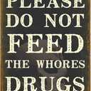 Please Do Not Feed The Whores Drugs Sign, Funny Metal Tin Signs for Home Decor, Adult Humor Wall Art Gifts, Bar Room Decor with Sarcastic Quotes 8x12 Inch