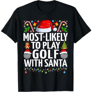 Most Likely To Play Golf With Santa Golfing Christmas Golf T-Shirt, Size 2XL