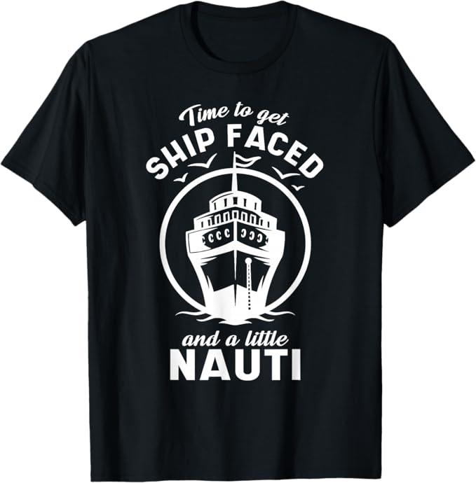 Time to Get Ship Faced and a Little Nauti Cruise Ship TShirt (M, Black)