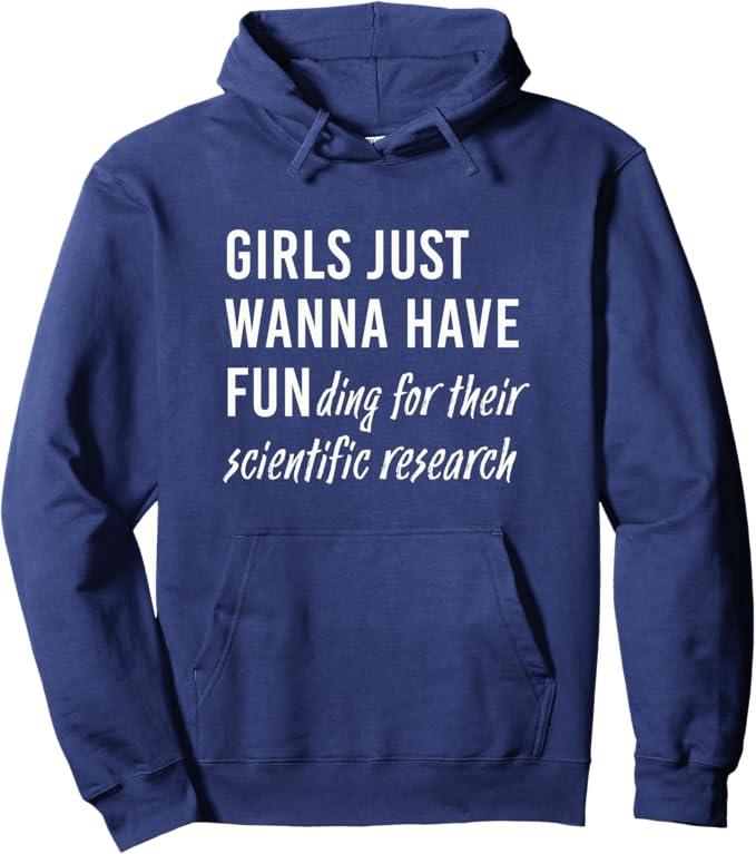 Girls Just Wanna Have Funding For Their Scientific Research Pullover Hoodie Large