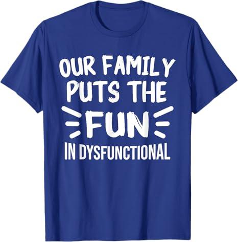 Our Family Puts the Fun in Dysfunctional Funny Reunion T-Shirt