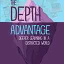 The Depth Advantage: Deeper Learning in a Distracted World (Paperback)