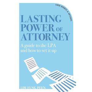Lasting Power of Attorney: A guide to the LPA and how to set it up (Your Rights & Optioins)
