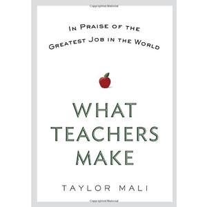 What Teachers Make: In Praise of the Greatest Job in the World