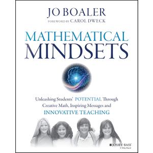 Mathematical Mindsets: Unleashing Students' Potential Through Creative Math, Inspiring Messages and Innovative Teaching