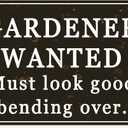 Gardener Wanted Must Look Good Bending Over Metal Vintage Tin Sign Wall Decoration 12x8 inches for Cafe Bars Restaurants Pubs Man Cave Decorativ