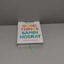 Good Things: Recipes and Rituals to Share with People You Love: A Cookbook