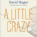A Little Crazy: A Memoir of Finding Purpose and Joy Amid the Madness
