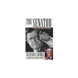 The Senator: My Ten Years With Ted Kennedy By Richard E. Burke, William Hoffer, Marilyn Hoffer, Hardcover