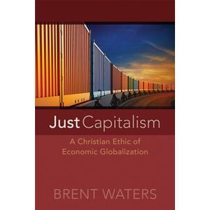Just Capitalism: A Christian Ethic of Economic Globalization