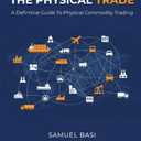 The Physical Trade: A Definitive Guide To Physical Commodity Trading: A, (Paperback)