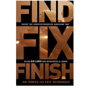 Find, Fix, Finish: Inside the Counterterrorism Campaigns that Killed bin Laden and Devastated Al Qaeda