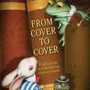 From Cover to Cover: Evaluating and Reviewing Children's Books The Professional Guide to Critical Analysis and Literary Criticism