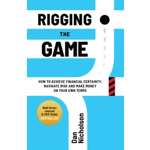 Rigging the Game: How to Achieve Financial Certainty, Navigate Risk and Make Money on Your Own Terms