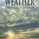 The Weather Identification Handbook: The Ultimate Guide for Weather Watchers