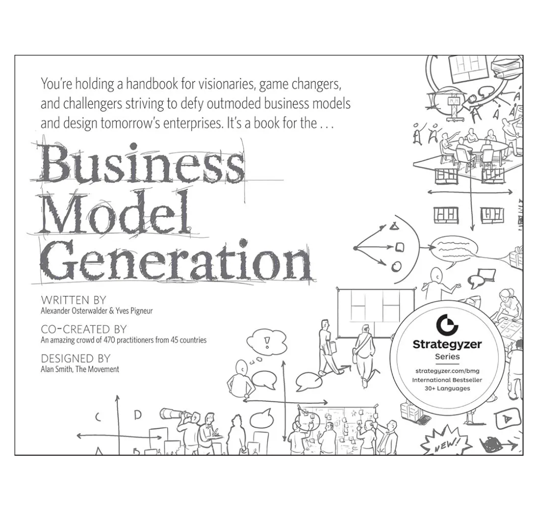 Business Model Generation: A Handbook for Visionaries, Game Changers, and Challengers (The Strategyzer series)