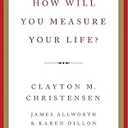 How Will You Measure Your Life