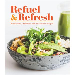 Refuel & Refresh: Wholesome, Delicious and Restorative Recipes (Hardcover)