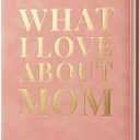 What I Love About Mom Leather Book A Fill-In-The-Blank Keepsake Journal Gift for Mom Birthday Mother's Day Christmas