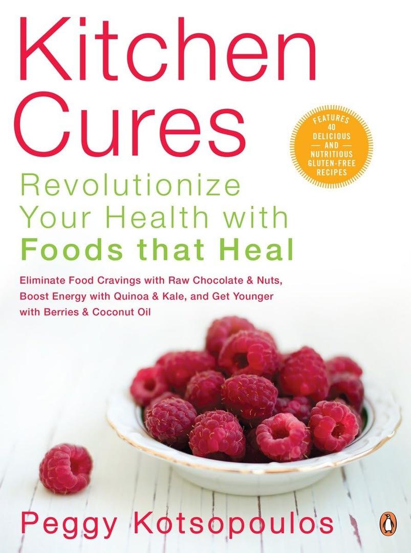 Peggy Kotsopoulos
Kitchen Cures: Revolutionize Your Health With Foods That Heal