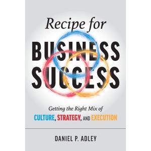 Recipe for Business Success: Getting the Right Mix of Culture, Strategy, and Execution