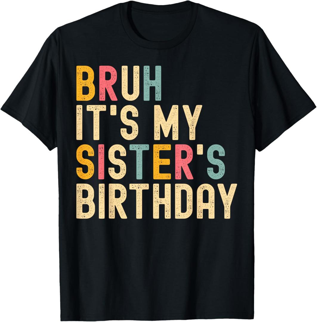 Bruh It's My Sister's Birthday Funny Birthday Brother T-Shirt, Size L