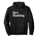 He's Hunting Funny Hunting Wife Art For Women Hunting Season Pullover Hoodie L