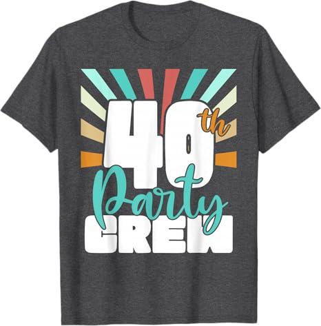 40th Party Crew Birthday Squad Funny 40 Year Old Birthday T-Shirt, XLarge, Dark 