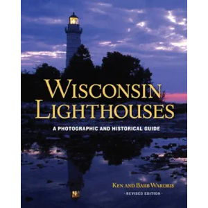 Wisconsin Lighthouses: A Photographic and Historical Guide, Revised Edition by Ken Wardius (Author), Barb Wardius (Author)