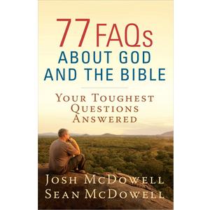 77 FAQs About God and the Bible: Your Toughest Questions Answered (The McDowell Apologetics Library)