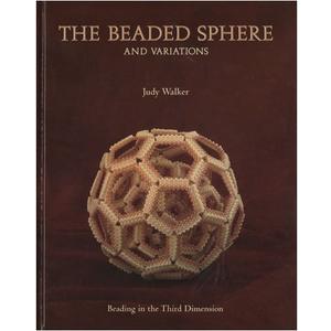 The Beaded Sphere And Variations - Beading In The Third Dimension by Judy Walker, Hardcover