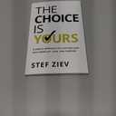 The Choice Is Yours: A Simple Approach to Live and Lead With More Joy, Ease, and Purpose
