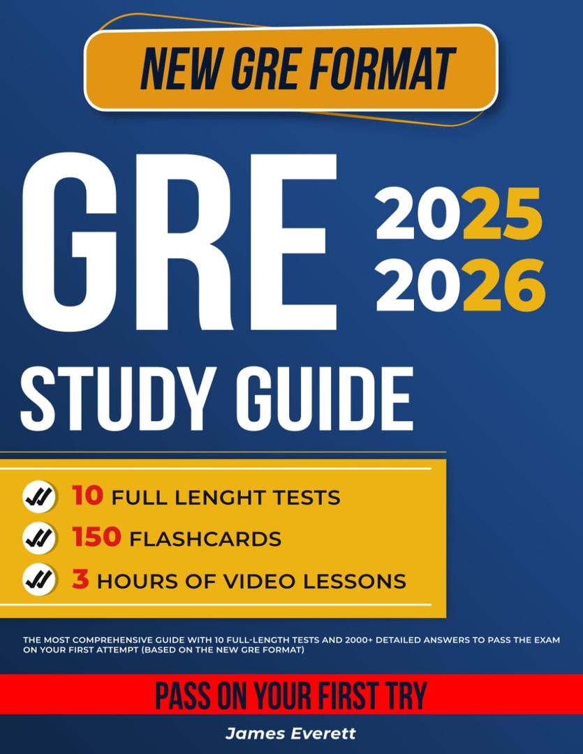 GRE Study Guide: The Most Comprehensive Guide with 10 Full-Length Tests and 2000+ Detailed Answers to Pass the Exam on Your First Attempt (Based on the New GRE Format)