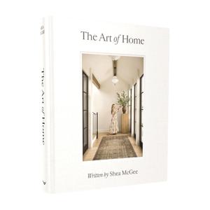 The Art of Home: A Designer Guide to Creating an Elevated Yet Approachable Home