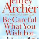 Be Careful What You Wish For: The Clifton Chronicles, Book 4