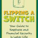 Flipping a Switch: Your Guide to Happiness and Financial Security in Later Life