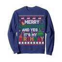 Merry Christmas And Yes It's My Birthday Ugly Xmas Sweater Sweatshirt, XL
