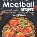 Carefully Curated Collection of Delicious Meatball Recipes: Prepare Tasty Meatball Dishes for Lunch and Dinner with These Recipes