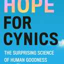 Hope for Cynics: The Surprising Science of Human Goodness