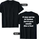 It May Not Be 12 Inches But It Sure Smells Like A Foot T-Shirt, L
