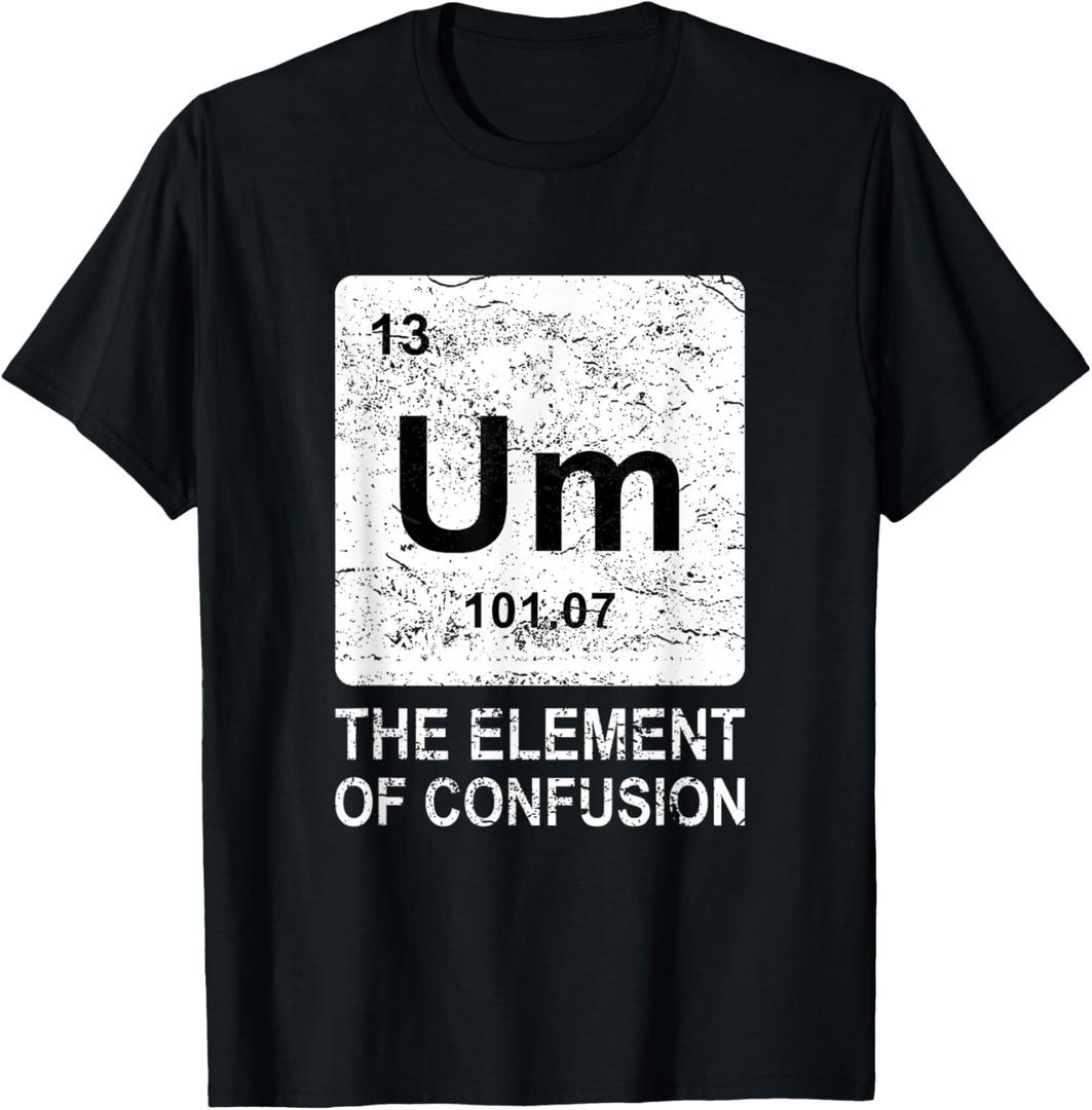 Um Element of Confusion Nerdy Humor Tee Men Funny Chemistry T-Shirt Small