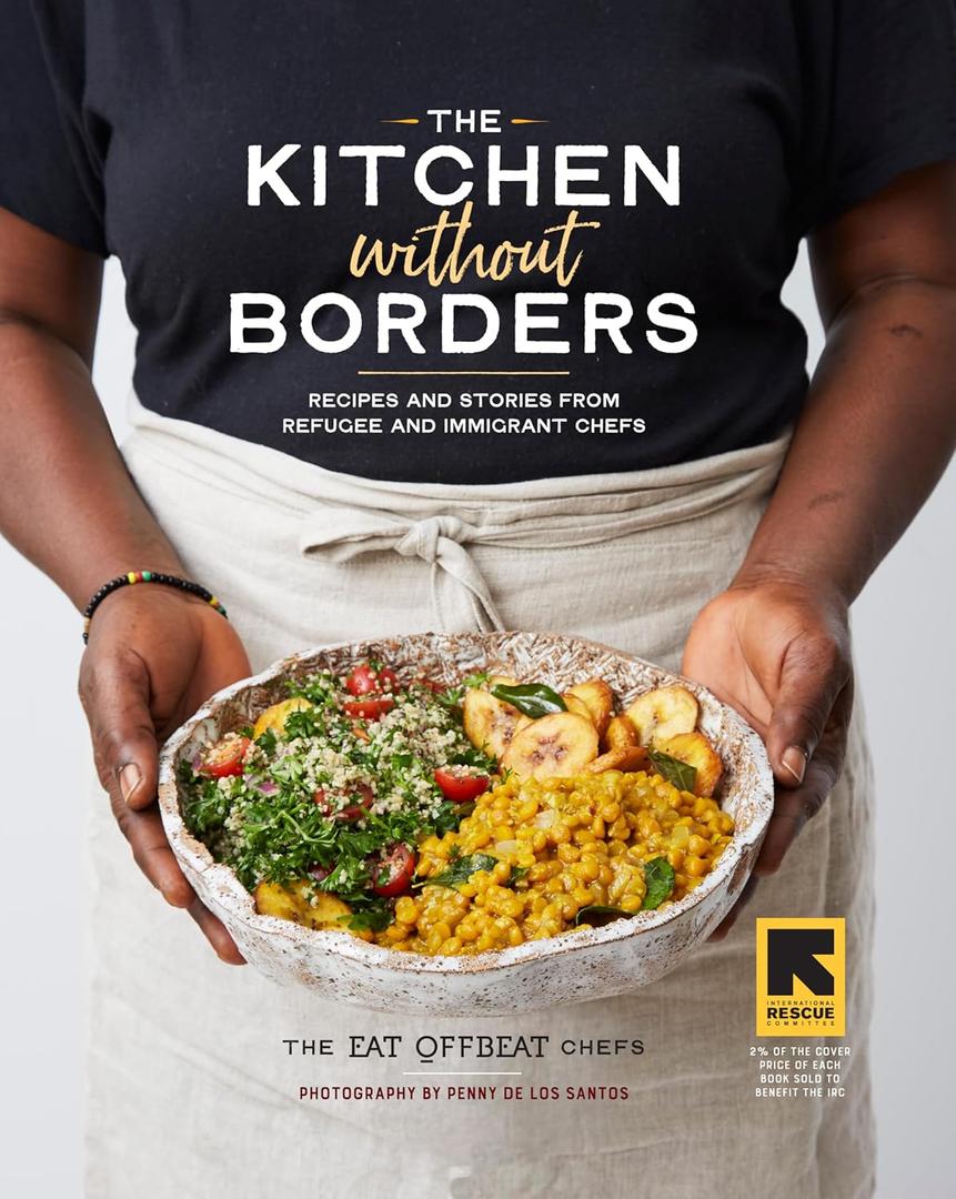 The Kitchen without Borders: Recipes and Stories from Refugee and Immigrant Chefs, Hardcover