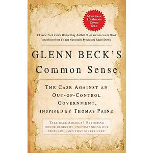 Glenn Beck's Common Sense: The Case Against an Out-of-Control Government, Inspired by Thomas Paine Paperback – June 16, 2009