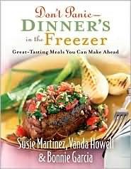 Don't Panic - Dinners in the Freezer: Great-Tasting Meals You Can Make Ahead by Susie Martinez, Bonnie Garcia, Vanda Howell