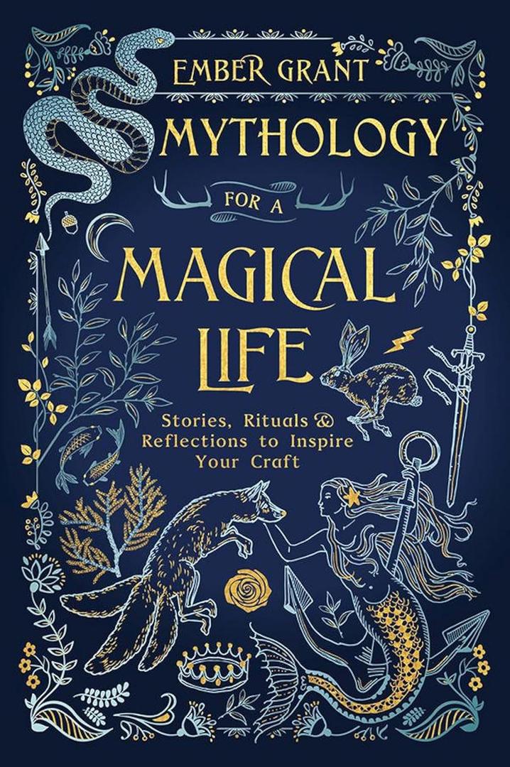 Mythology for a Magical Life: Stories, Rituals & Reflections to Inspire Your Craft