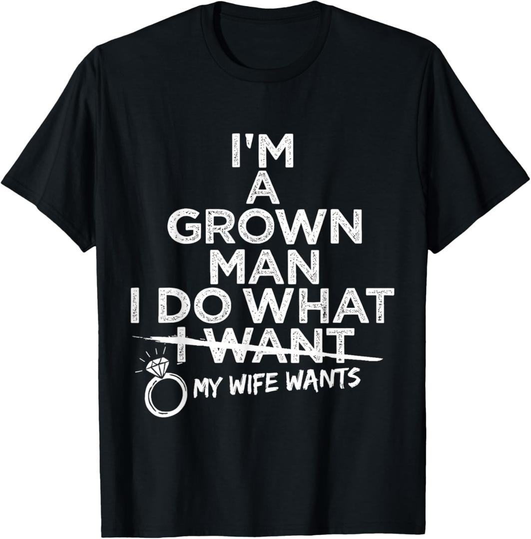 I Do What My Wife Wants Funny Husband Marriage Humor T-Shirt Small