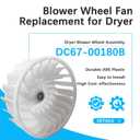 DC67-00180B Blower Wheel Fan Replacement for Dryer - Compatible with sums-ung Select Models, Replace DC67-00180A, PS4212790, AP5324177, or 2310018, Durable ABS Plastic