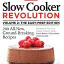 Slow Cooker Revolution Volume 2: The Easy-Prep Edition: 200 All-New, Ground-Breaking Recipes