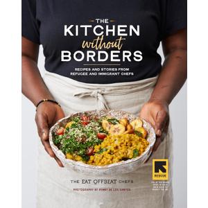 The Kitchen without Borders: Recipes and Stories from Refugee and Immigrant Chefs, Hardcover