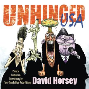 Unhinged USA: Political Cartoons and Commentary by Two-time Pulitzer Prize-winner David Horsey Paperback